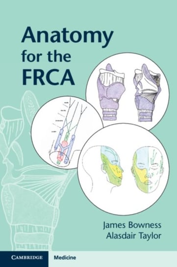 Anatomy for the FRCA James Bowness, Alasdair Taylor