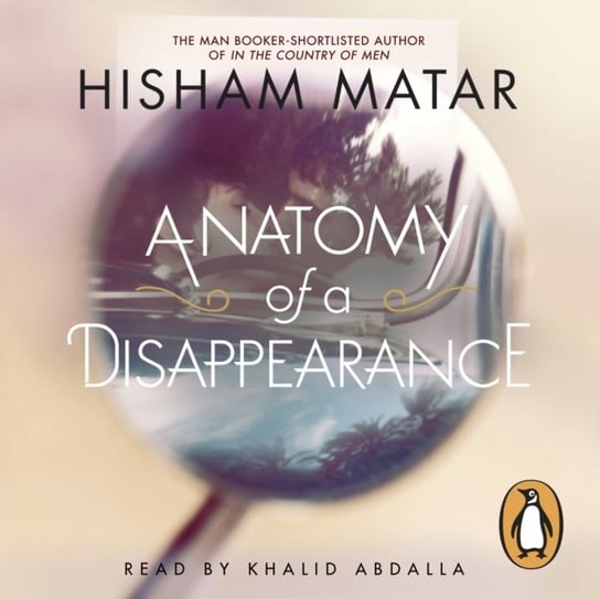 Anatomy of a Disappearance Matar Hisham
