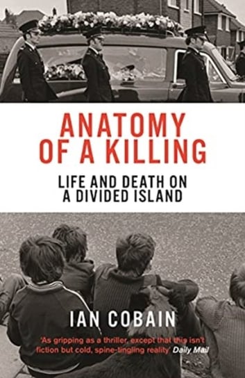 Anatomy of a Killing: Life and Death on a Divided Island Ian Cobain