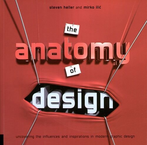 Anatomy of Design: Uncovering the Influences and Inspiration in Modern Graphic Design Heller Steven, Ilić Mirko