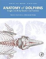 Anatomy of Dolphins Cozzi Bruno, Huggenberger Stefan, Oelschlager Helmut A.