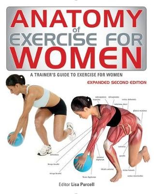 Anatomy of Exercise for Women. A Trainer's Guide to Exercise for Women Purcell Lisa