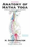 Anatomy of Hatha Yoga: A Manual for Students, Teachers and Practitioners Coulter David H.