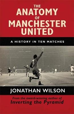 Anatomy of Manchester United Wilson Jonathan