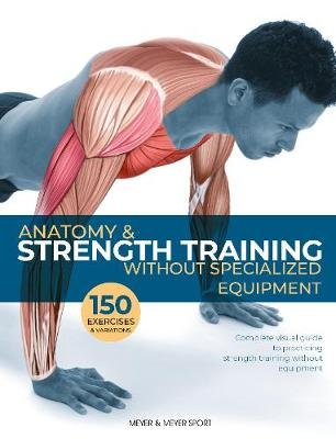 Anatomy & Strength Training: Without Specialized Equipment Guillermo Seijas