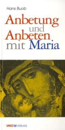Anbetung und Anbeten mit Maria Unio Verlag