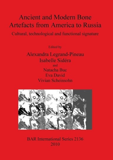 Ancient and Modern Bone Artefacts from America to Russia Natacha Buc, Alexandra Legrand-Pineau, Isabelle Sidera