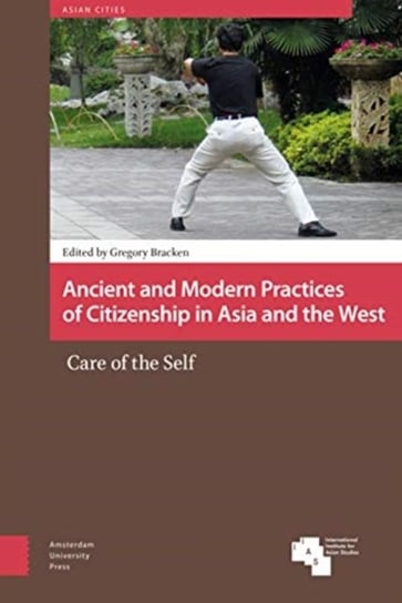 Ancient and Modern Practices of Citizenship in Asia and the West: Care of the Self Opracowanie zbiorowe