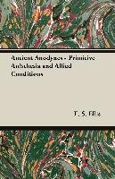 Ancient Anodynes. Primitive Anaesthesia and Allied Conditions E. S. Ellis