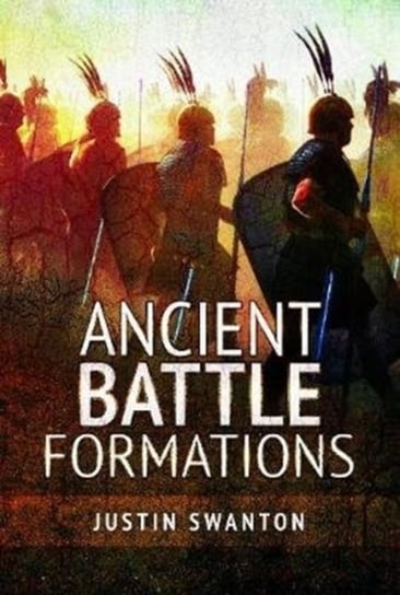 Ancient Battle Formations Justin Swanton