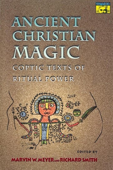 Ancient Christian Magic Meyer Marvin W.