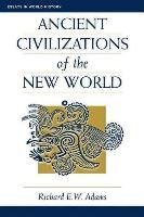 Ancient Civilizations of the New World Adams Richard E. W.