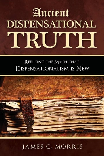 Ancient Dispensational Truth Morris James C.