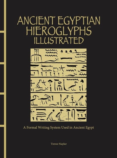 Ancient Egyptian Hieroglyphs Illustrated Trevor Naylor