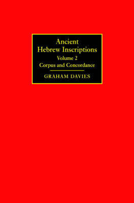 Ancient Hebrew Inscriptions: Volume 2: Corpus and Concordance Davies Graham