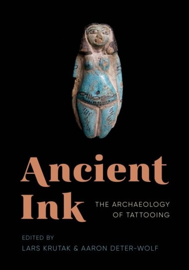 Ancient Ink: The Archaeology of Tattooing Opracowanie zbiorowe