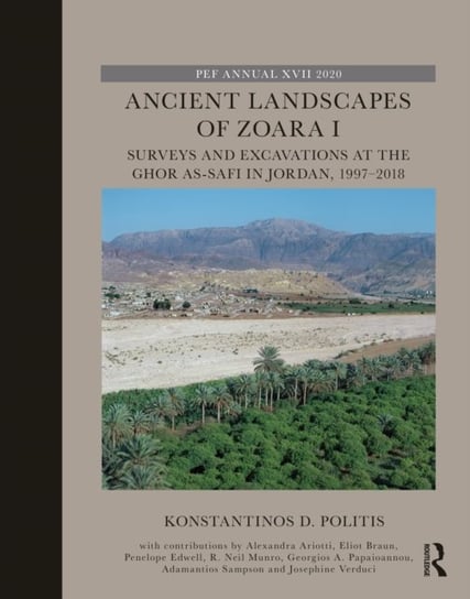 Ancient Landscapes of Zoara I: Surveys and Excavations at the Ghor as-Safi in Jordan, 1997-2018 Konstantinos D. Politis