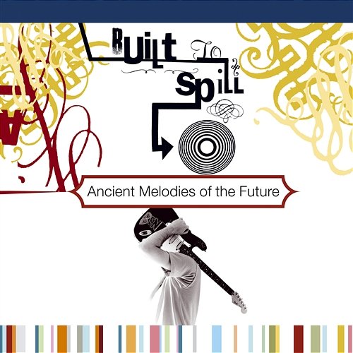 Ancient Melodies Of The Future Built To Spill