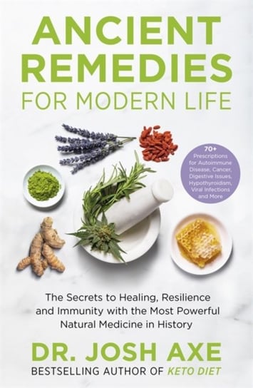 Ancient Remedies for Modern Life: from the bestselling author of Keto Diet Josh Axe