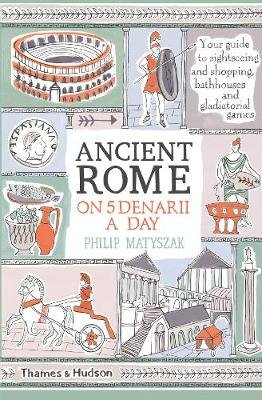 Ancient Rome on Five Denarii a Day Matyszak Philip