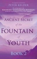 Ancient Secret of the Fountain of Youth Book 2 Kelder Peter
