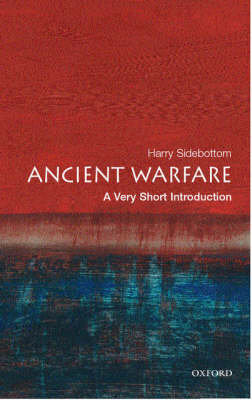 Ancient Warfare: A Very Short Introduction Sidebottom Harry