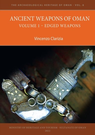 Ancient Weapons of Oman. Volume 1: Edged Weapons Vincenzo Clarizia