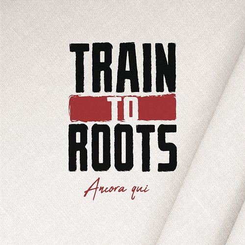 Ancora qui Train to Roots