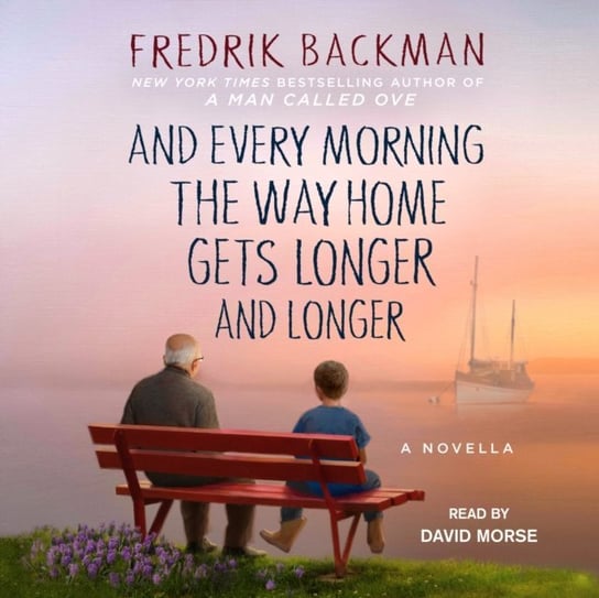And Every Morning the Way Home Gets Longer and Longer Backman Fredrik