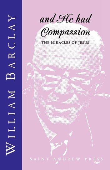 And He had Compassion Barclay William