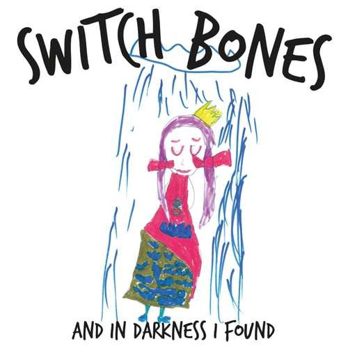 And In Darkness I Found Switch Bones