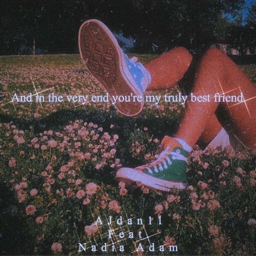 And in the Very End You’re My Truly Best Friend AJdan11 feat. Nadia Adam