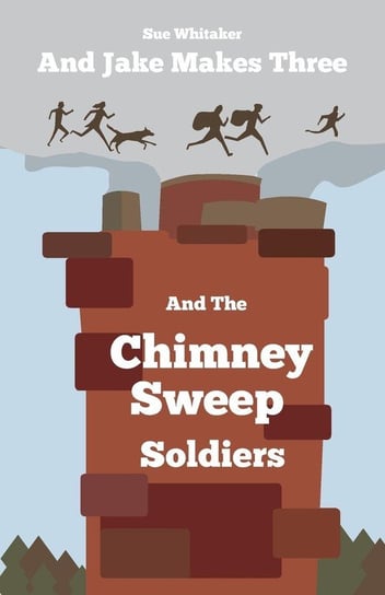 And Jake Makes Three and the Chimney Sweep Soldiers Whitaker Sue