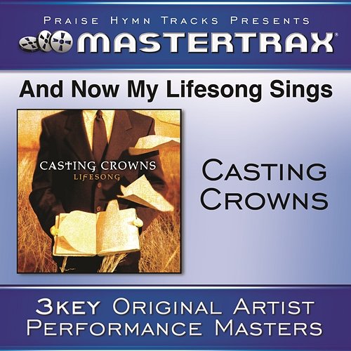 And Now My Lifesong Sings [Performance Tracks] Casting Crowns
