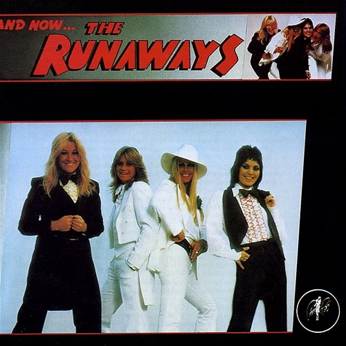 And Now? The Runaways The Runaways