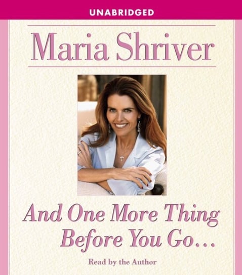 And One More Thing Before You Go... Shriver Maria