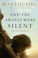 And the Angels Were Silent Lucado Max