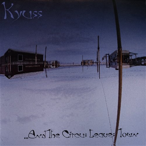 ...And The Circus Leaves Town Kyuss