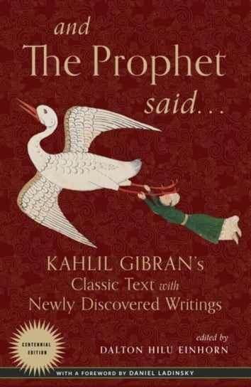 And the Prophet Said. Kahlil Gibrans Classic Text with Newly Discovered Writings Gibran Kahlil
