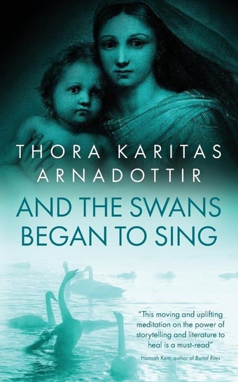And the Swans Began to Sing Arnadottir Thora Karitas