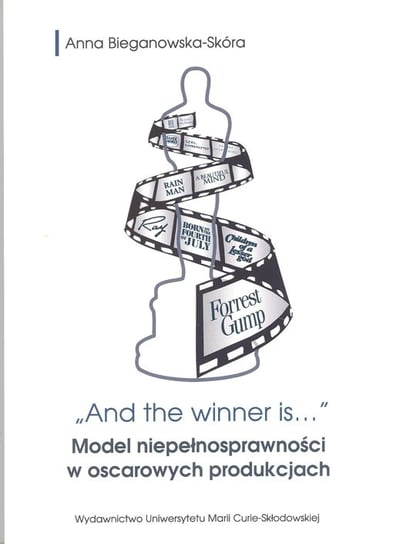 And the winner is... Model niepełnosprawności w oscarowych produkcjach Bieganowska-Skóra Anna