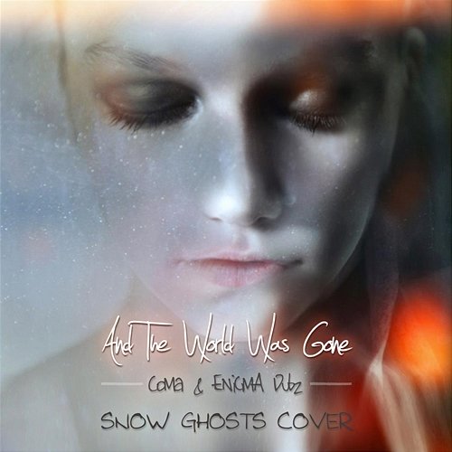 And the World Was Gone (Snow Ghosts Cover) Coma & ENiGMA Dubz
