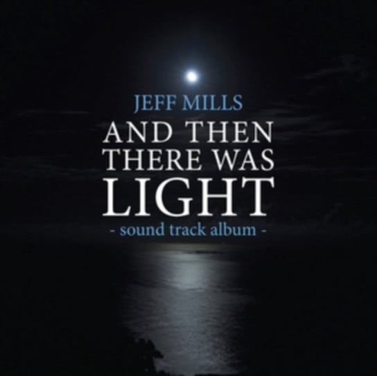 And Then There Was Light Jeff Mills