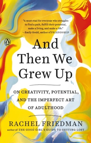 And Then We Grew Up. On Creativity, Potential and the Imperfect Art of Adulthood Rachel Friedman