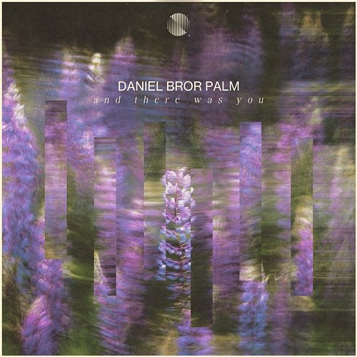 And There Was You Daniel Bror Palm