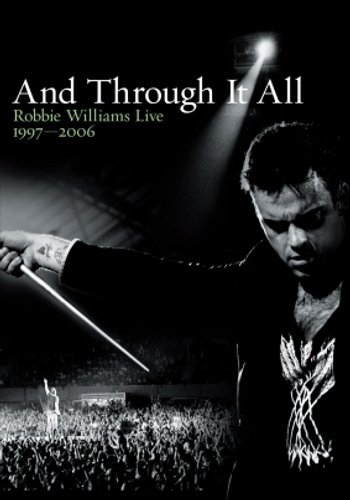And Through It All - Robbie Williams Live 1997-2006 Williams Robbie
