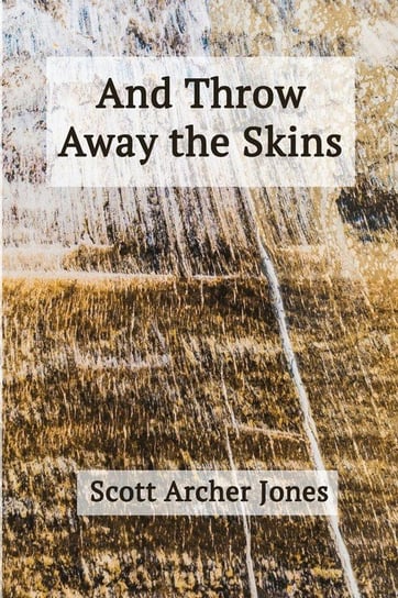 And Throw Away the Skins Jones Scott Archer