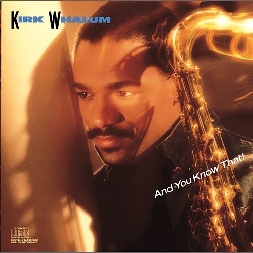 And You Know That! Kirk Whalum
