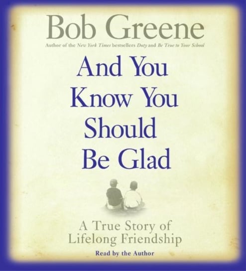 And You Know You Should Be Glad Greene Bob