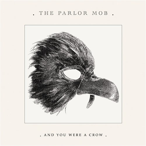 And You Were A Crow The Parlor Mob